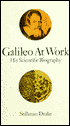 Gallileo at Work: His Scientific Biography