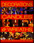Decorations, Candles, and Wreaths: Easy-to-Make Projects to Give and Treasure
