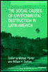 The Social Causes of Environmental Destruction in Latin America