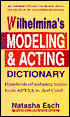 Wilhelmina's Model-Actor's Dictionary: Hundreds of Entries on Modeling and Acting Terms from Aftra to Zed Card