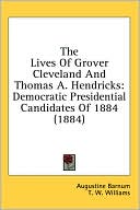 The Lives of Grover Cleveland and Thomas a Hendricks: Democratic Presidential Candidates Of 1884 (1884)