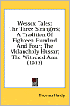 Wessex Tales: The Three Strangers; A Tradition of Eighteen Hundred and Four; the Melancholy Hussar; the Withered Arm (1912)