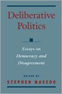 Deliberative Politics: Essays on Democracy and Disagreement
