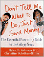 Don't Tell Me What to Do, Just Send Money: The Essential Parenting Guide to the College Years