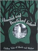 Haunted and Bewitched Ireland: Chilling Tales of Ghosts and Witches