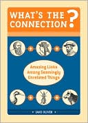 What's the Connection?: Amazing Links Among Seemingly Unrelated Things