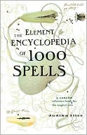 download The Element Encyclopedia of 1000 Spells : A Concise Reference Book for the Magical Arts book