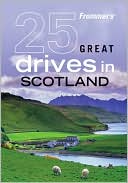Frommer's 25 Great Drives in Scotland (Best Loved Driving Tours Series)