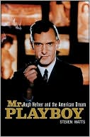 Mr. Playboy: Hugh Hefner and the American Dream