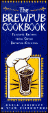 Brewpub Cookbook: Favorite Recipes from Great Brewpub Kitchens