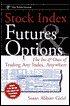 Stock Index Futures & Options: The Ins and Outs of Trading Any Index, Anywhere