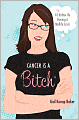 Cancer is a Bitch: Or, I'd Rather Be Having a Midlife Crisis
