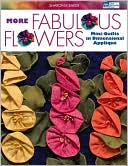 More Fabulous Flowers: Mini-Quilts in Dimensional Applique