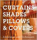 Curtains, Shades, Pillows & Covers: Inspiration and Techniques