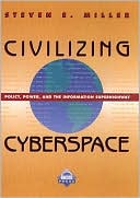 Civilizing Cyberspace: Policy, Power, and the Information Superhighway