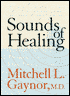 The Sounds of Healing: A Physician Reveals the Therapeutic Power of Sound, Voice, and Music
