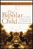 Bipolar Child: The Definitive and Reassuring Guide to Childhood's Most Misunderstood Disorder