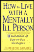 How to Live with a Mentally Ill Person: A Handbook of Metally Ill Strategies