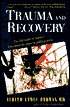 Trauma and Recovery: The Aftermath of Violence - from Domestic Abuse to Political Terror