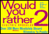 Would You Rather ...? 2: Electric Boogaloo