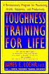 Toughness Training for Life: A Revolutionary Program for Maximizing Health, Happiness, and Productivity