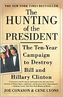 Hunting of the President: The Ten-Year Campaign to Destroy Bill and Hillary Clinton