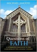 Questions of Faith: A Workbook Companion to the Catechism of the Catholic Church