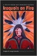 Iroquois on Fire: A Voice from the Mohawk Nation