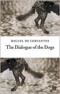 The Dialogue of the Dogs and The Deceitful Marriage
