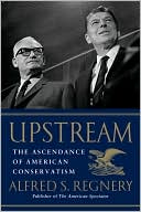 Upstream: The Ascendance of American Conservatism