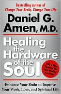 Healing the Hardware of the Soul: Enhance Your Brain to Improve Your Work, Love, and Spiritual Life