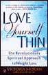 Love Yourself Thin: The Revolutionary Spiritual Approach to Weight Loss