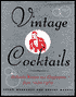 Vintage Cocktails: Authentic Recipes and Illustrations from 1920-1960