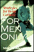 For Men Only: Strategies for Living Catholic