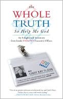 The Whole Truth... So Help Me God: An Enlightened Testimony from inside Enron's Executive Offices