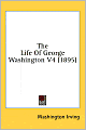 The Life of George Washington (Volume 4) (1895)