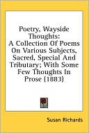 Poetry, Wayside Thoughts: A Collection of Poems on Various Subjects, Sacred, Special and Tributary; with Some Few Thoughts in Prose (1883)