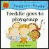 Freddie Goes to Playgroup