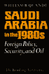 Saudi Arabia in the 1980's: Foreign Policy, Security, and Oil