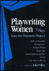 Playwriting Women: 7 Plays from The Women's Project and Productions