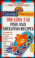 100 Low Fat Fish and Shellfish Recipes