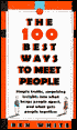 100 Best Ways to Meet People: Simple Truths, Surprising Insights into What Keeps People Apart, and What Gets People Together