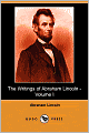 The Writings of Abraham Lincoln (Volume 1)