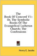 The Book of Concord: Or, the Symbolic Books of the Evangelical Lutheran Church; the Confessions