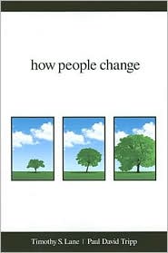 HOW PEOPLE CHANGE by Timothy Lane and Paul Tripp