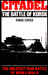 Citadel: The Battle of Kursk: The Greatest Tank Battle of World War II