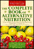 The Complete Book of Alternative Nutrition: Powerful New Ways to Use Foods as Supplements, Herbs and Special Diets to Prevent and Cure Disease