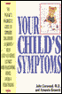 Your Child's Symptoms:The Parent's Diagnostic Guide to Common Childhood Ailments--With Easy-Reference Listings and Reassuring Advice From a Pediatrician