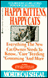 Happy Kittens, Happy Cats; Everything the new cat owner needs to know...Care, Feeding, Grooming and more