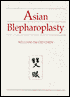 Asian Blepharoplasty: A Surgical Text